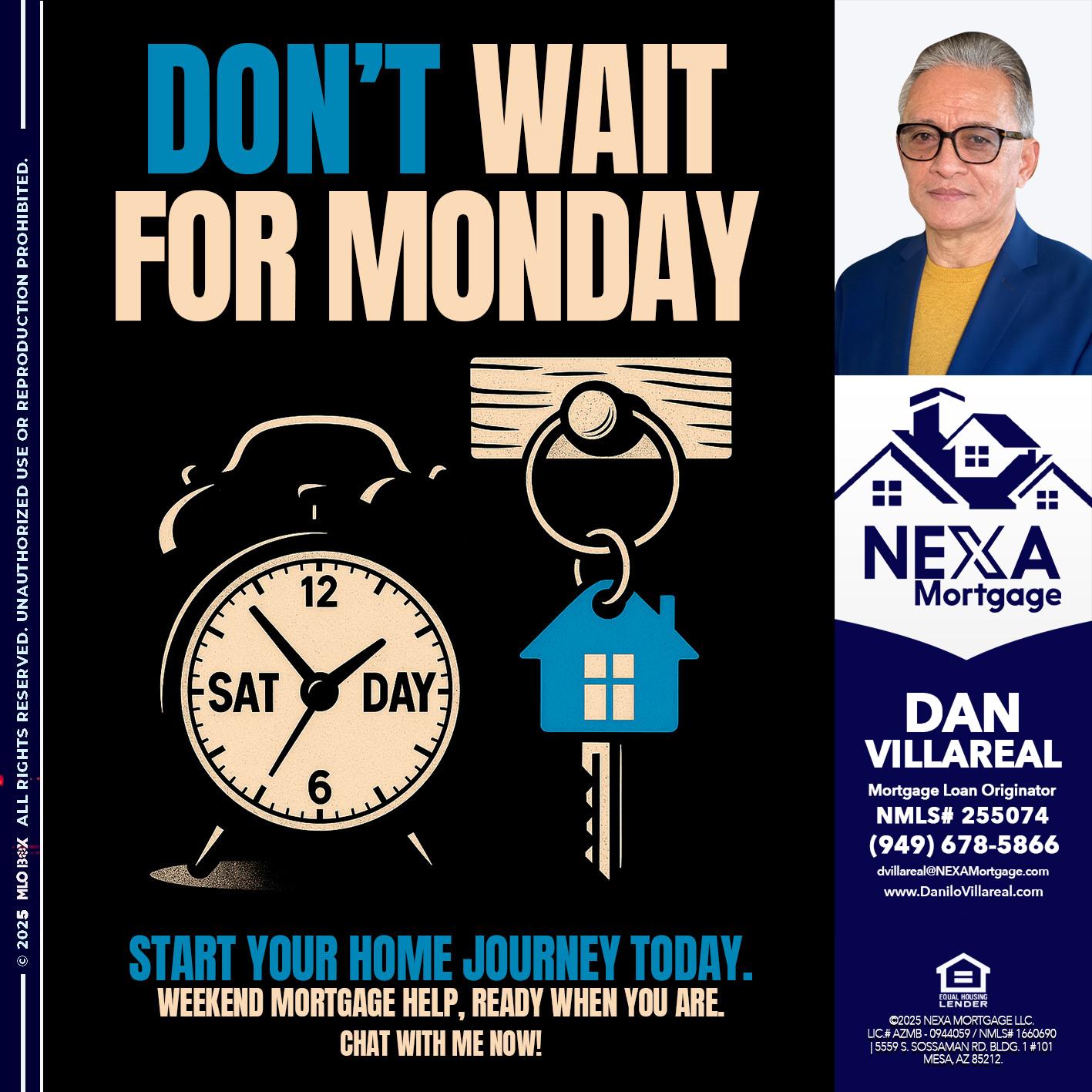 DONT WAIT FOR MONDAY - Dan Villareal -Mortgage Loan Originator